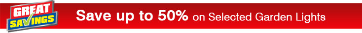 Save up to 50% on Selected Garden Lights