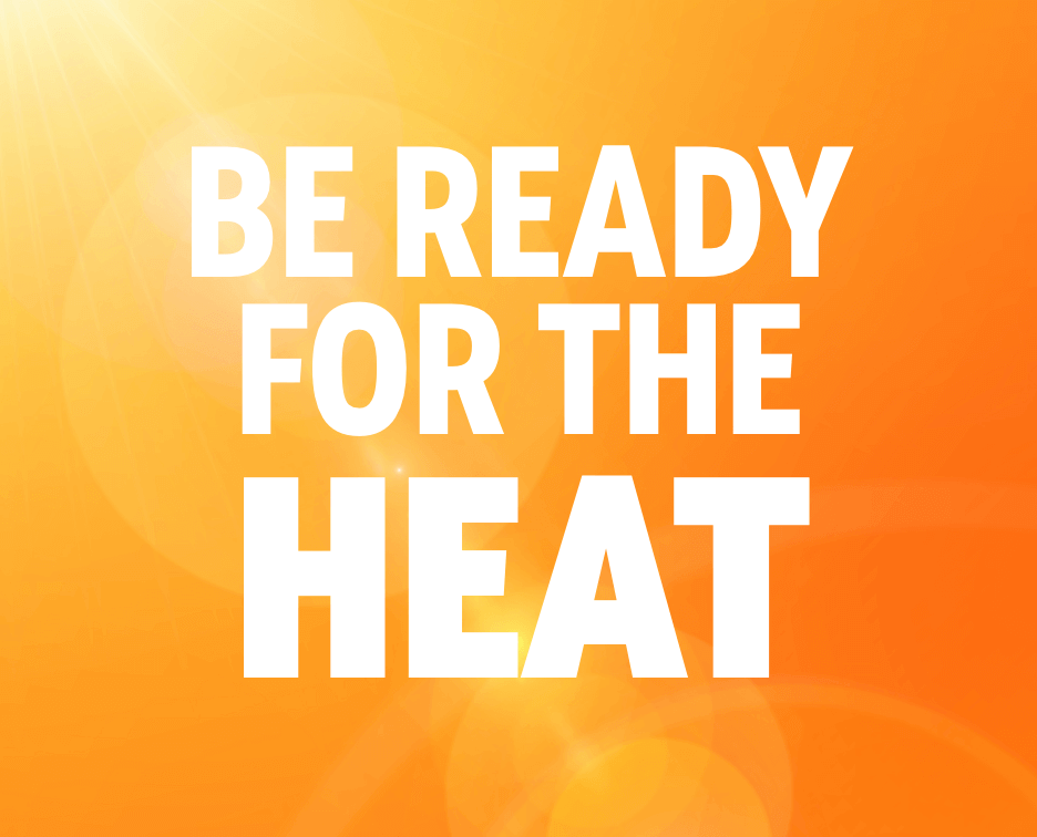 Be Ready For The Heat